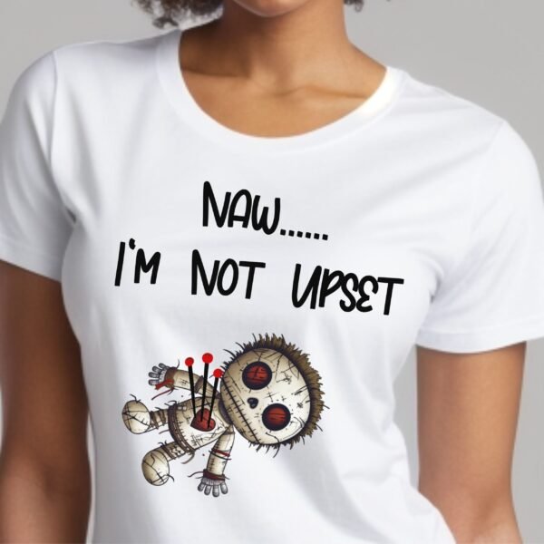 Nawww...I'm Not Upset Shirt - Image 2