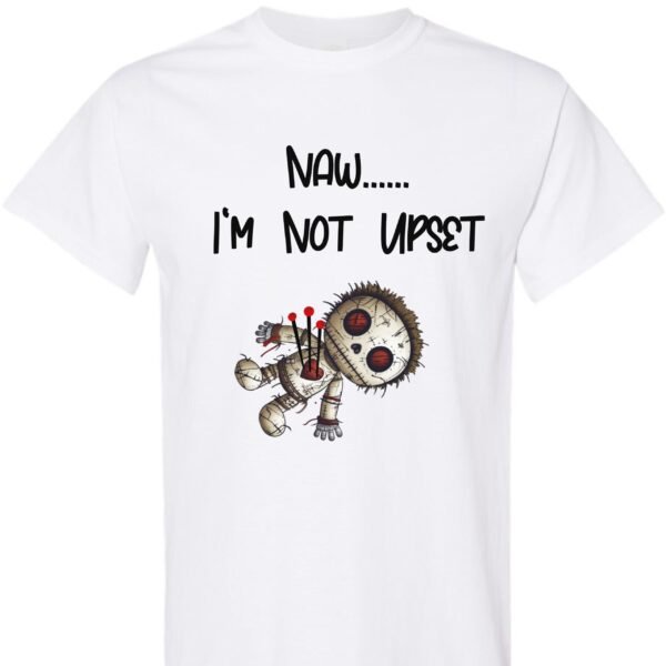 Nawww...I'm Not Upset Shirt