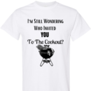 I'm Still Wondering Who Invited You To The Cookout - Adult Unisex Shirt