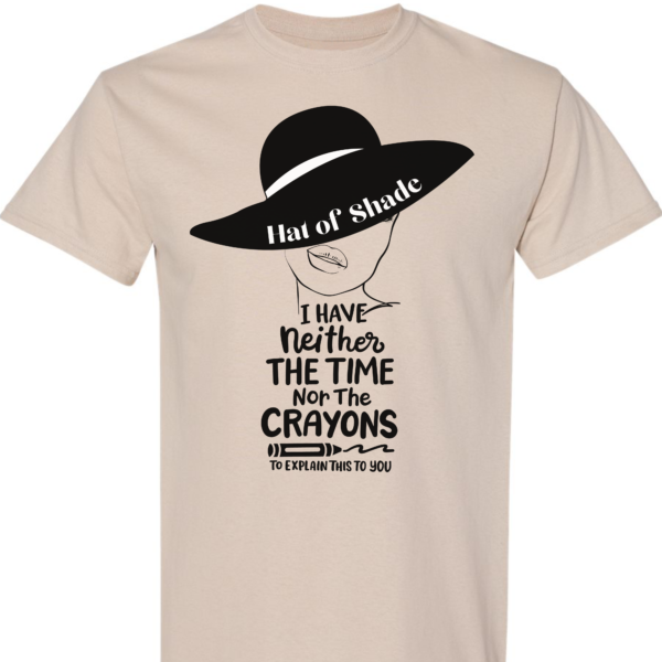 I Have Neither The Time Nor The Crayons To Explain Shirt