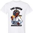 The Queen Has Awakened - Shirt