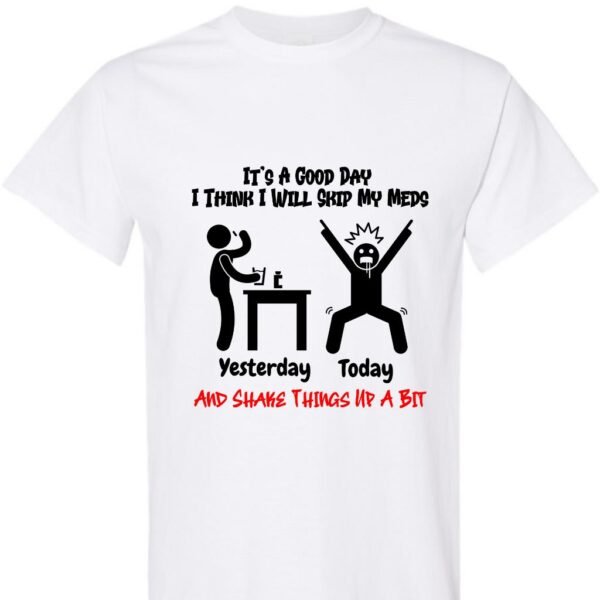 It's A Good Day I Think I Will Skip My Meds - Unisex Softstyle T-Shirt