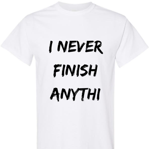 I Never Finish Anythi - Unisex Softstyle T-Shirt