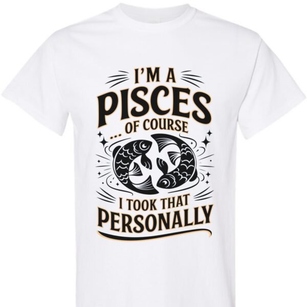 I'm a Pisces, Of Course I Took That Personally - Unisex Cotton Shirt