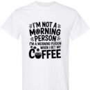 I'm Not a Morning Person, I'm a Morning Person When I Get My Coffee Shirt Unisex Cotton Shirt