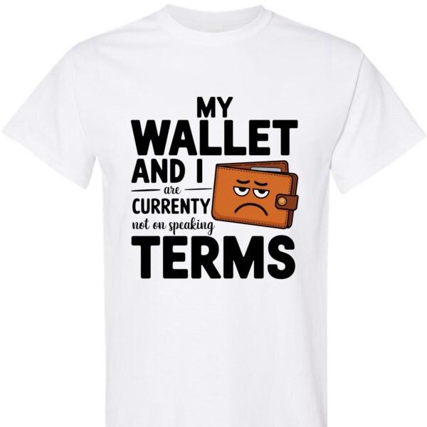 My Wallet and I Are Currently Not on Speaking Terms - Unisex Cotton Shirt