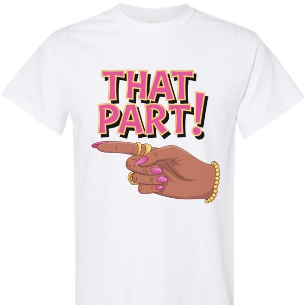 That Part Shirt – Unisex T-Shirt