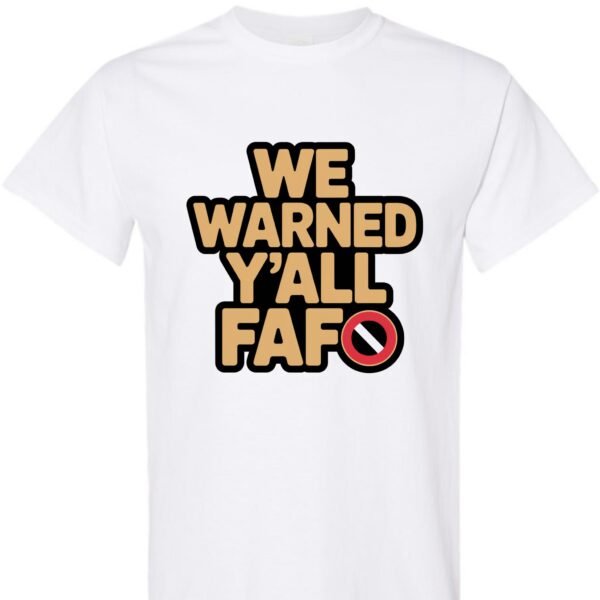 We Warned Y'all FAFO Shirt, Unisex Cotton Tee